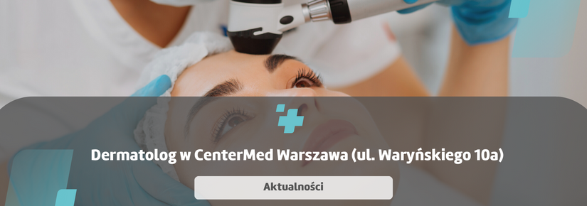 Dermatolog w CenterMed Warszawa